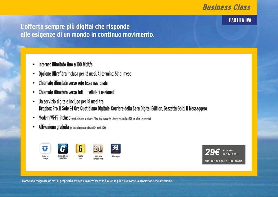 Quotidiano Digitale, Corriere della Sera Digital Edition, Gazzetta Gold, Il Messaggero Modem Wi-Fi incluso (uscita tecnico gratis per Fibra fino a casa del cliente; opzionale a 70 per altre