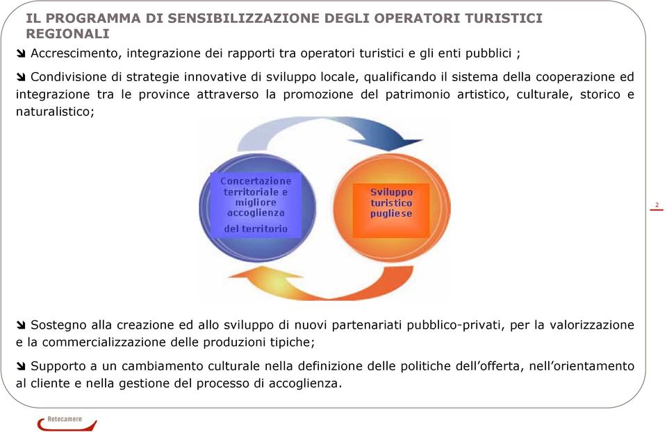 culturale, storico e naturalistico; 2 Sostegno alla creazione ed allo sviluppo di nuovi partenariati pubblico-privati, per la valorizzazione e la commercializzazione delle