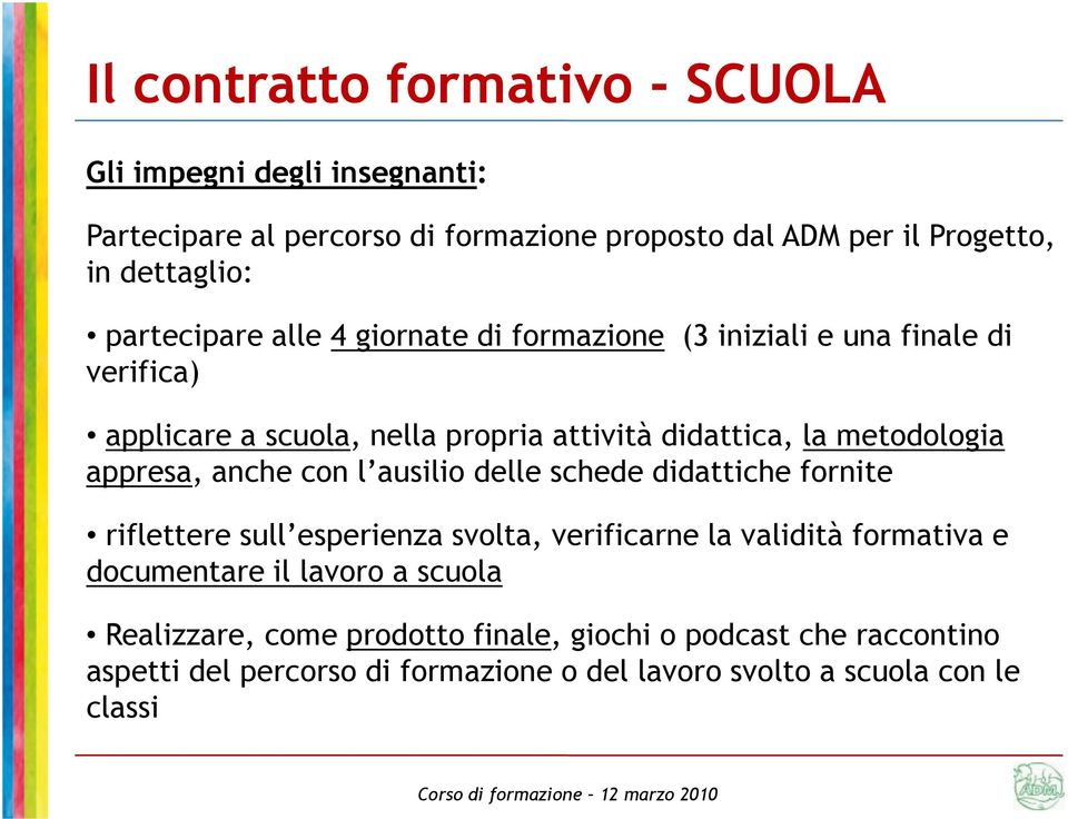 appresa, anche con l ausilio delle schede didattiche fornite riflettere sull esperienza svolta, verificarne la validità formativa e documentare il