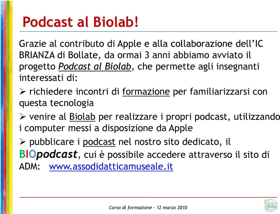 al Biolab, che permette agli insegnanti interessati di: richiedere incontri di formazione per familiarizzarsi con questa tecnologia