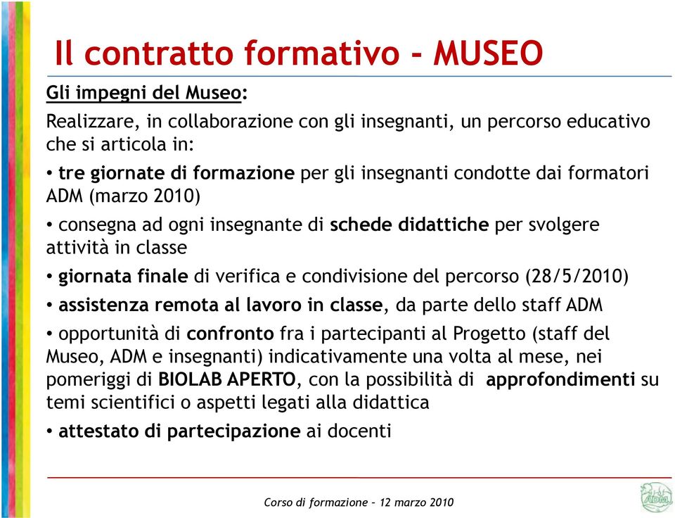 percorso (28/5/2010) assistenza remota al lavoro in classe, da parte dello staff ADM opportunità di confronto fra i partecipanti al Progetto (staff del Museo, ADM e insegnanti)