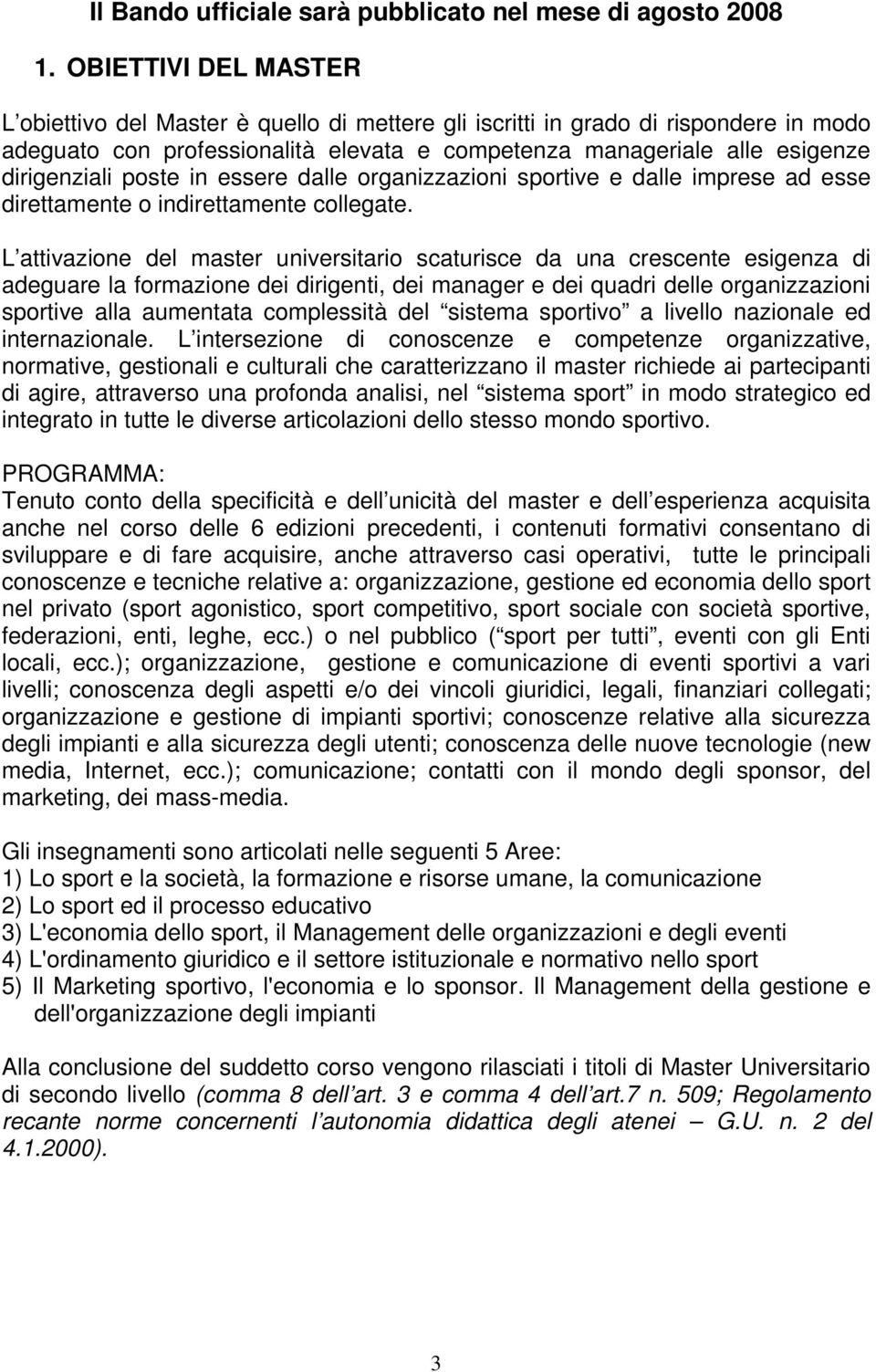 poste in essere dalle organizzazioni sportive e dalle imprese ad esse direttamente o indirettamente collegate.