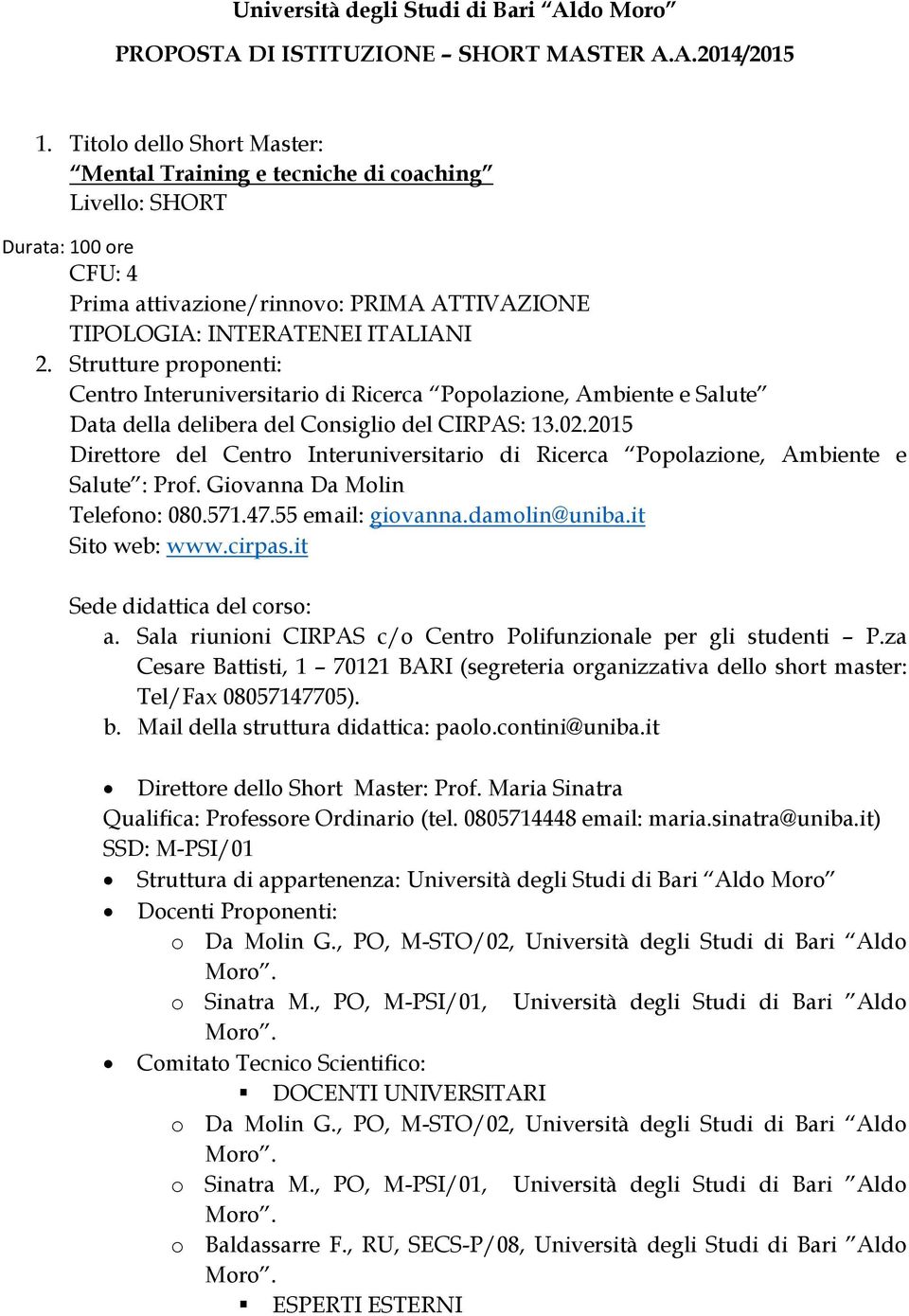 Strutture proponenti: Centro Interuniversitario di Ricerca Popolazione, Ambiente e Salute Data della delibera del Consiglio del CIRPAS: 13.02.