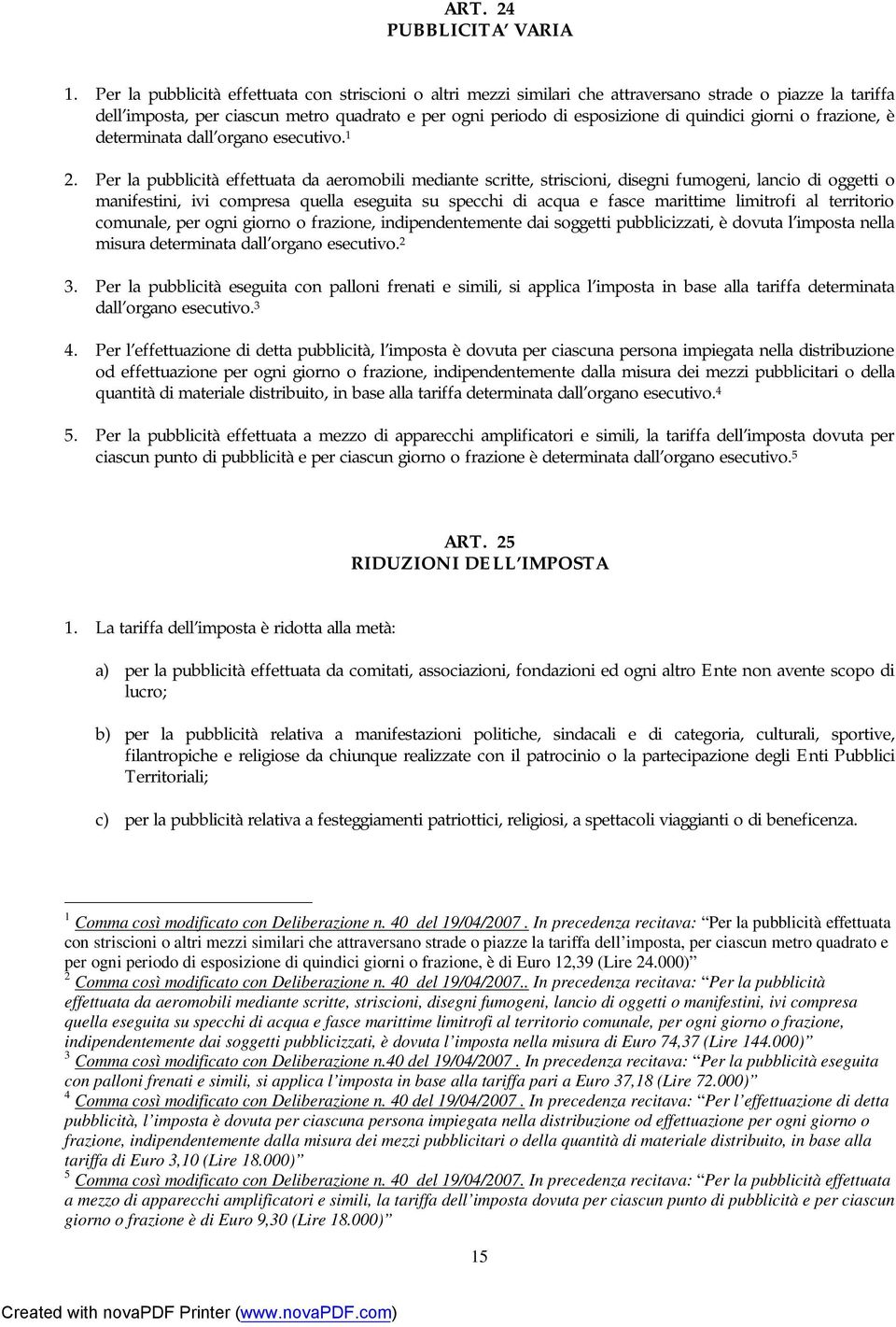 giorni o frazione, è determinata dall organo esecutivo. 1 2.