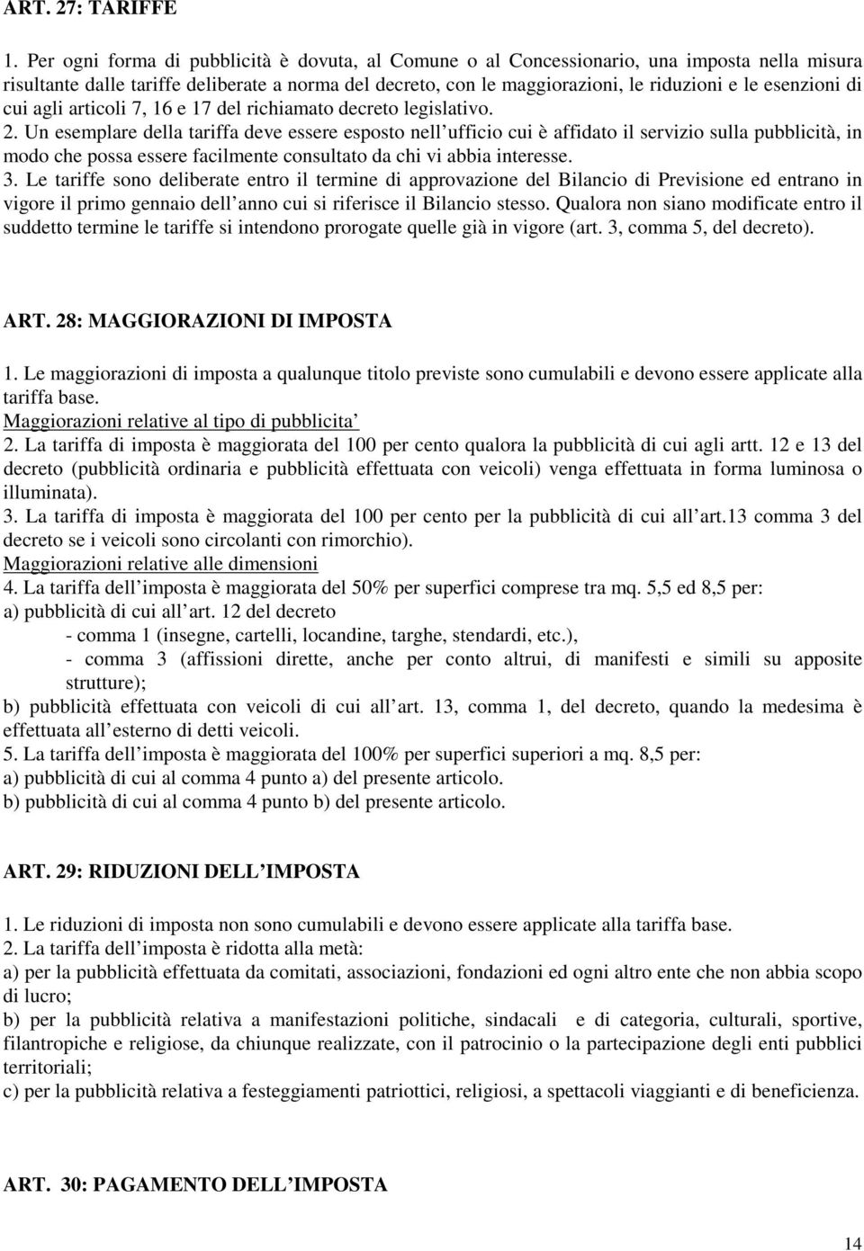 esenzioni di cui agli articoli 7, 16 e 17 del richiamato decreto legislativo. 2.