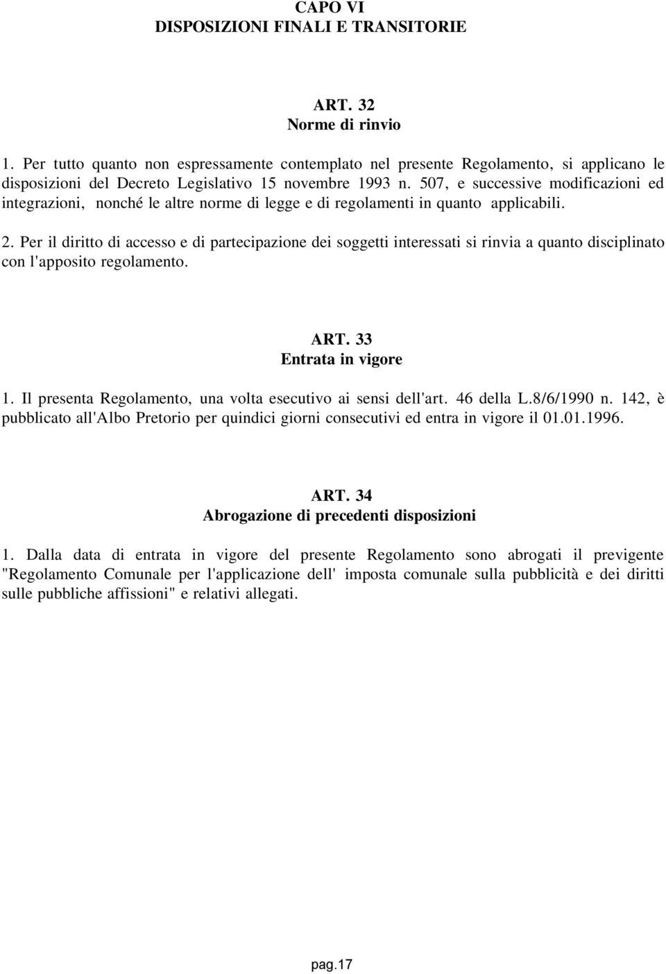 507, e successive modificazioni ed integrazioni, nonché le altre norme di legge e di regolamenti in quanto applicabili. 2.