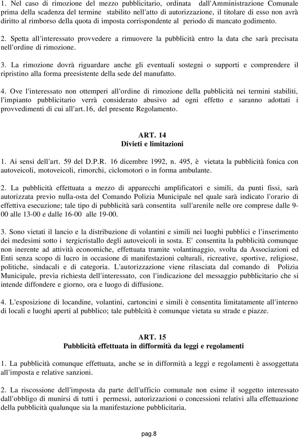 Spetta all'interessato provvedere a rimuovere la pubblicità entro la data che sarà precisata nell'ordine di rimozione. 3.