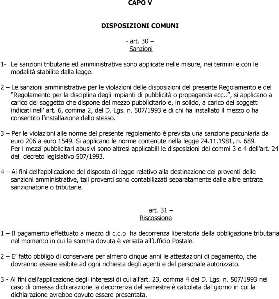 ., si applicano a carico del soggetto che dispone del mezzo pubblicitario e, in solido, a carico dei soggetti indicati ne