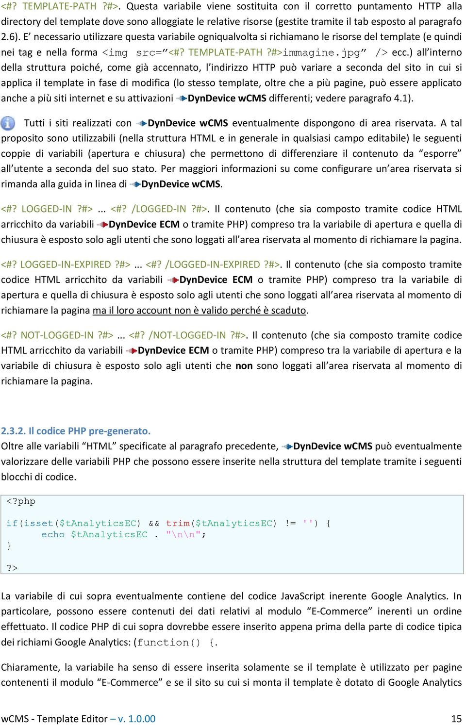 E necessario utilizzare questa variabile ogniqualvolta si richiamano le risorse del template (e quindi nei tag e nella forma <img src= <#? TEMPLATE-PATH?#>immagine.jpg /> ecc.