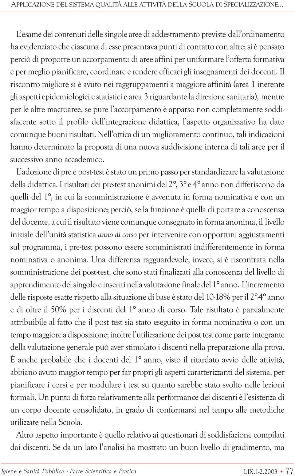 accorpamento di aree affini per uniformare l offerta formativa e per meglio pianificare, coordinare e rendere efficaci gli insegnamenti dei docenti.