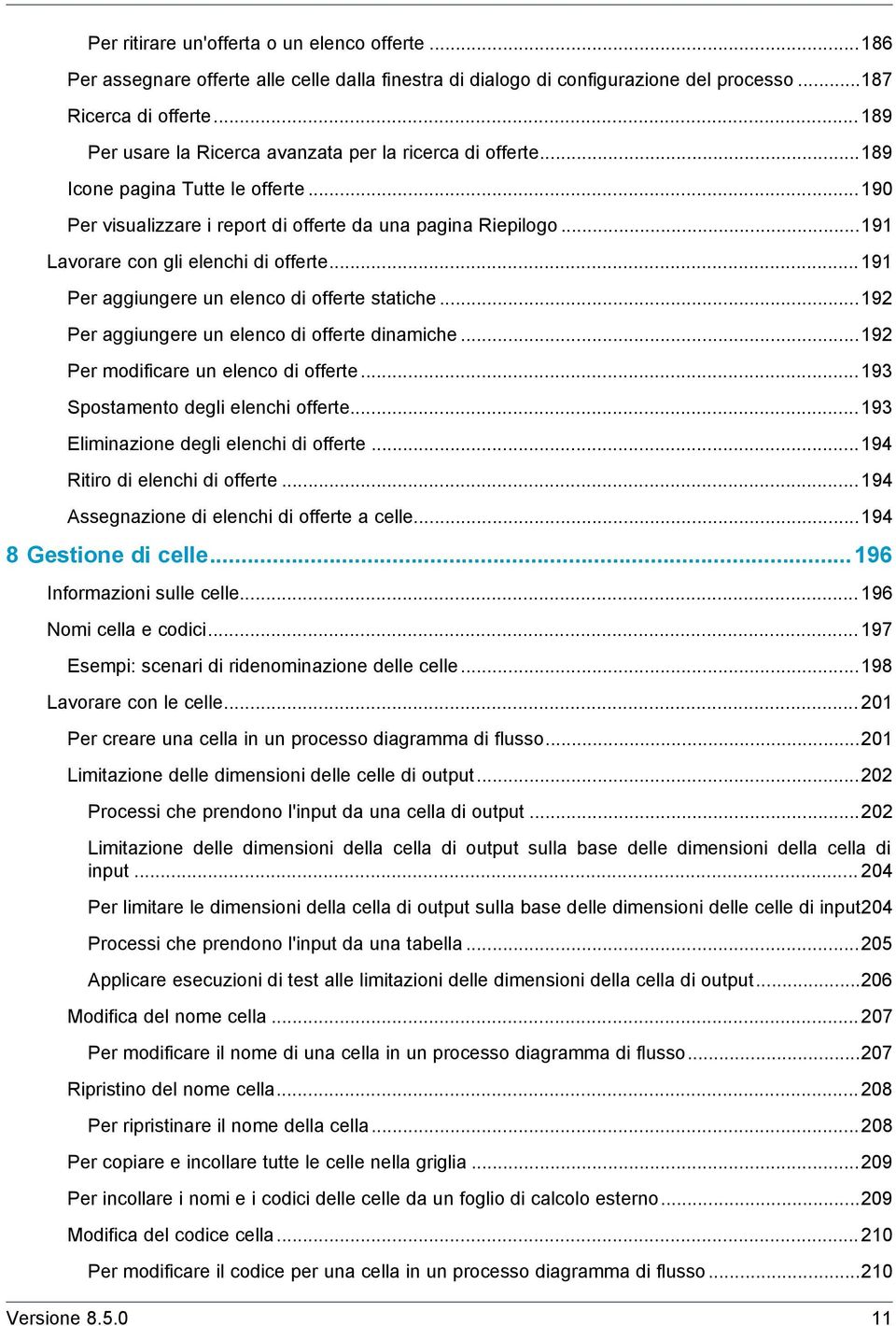 ..191 Lavorare con gli elenchi di offerte...191 Per aggiungere un elenco di offerte statiche...192 Per aggiungere un elenco di offerte dinamiche...192 Per modificare un elenco di offerte.