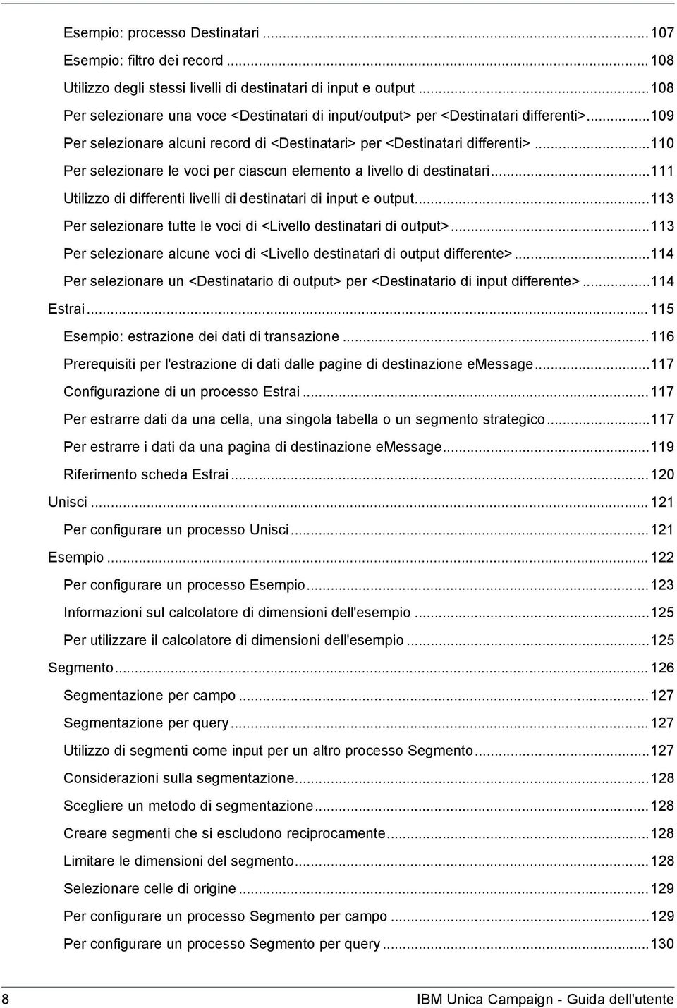 ..110 Per selezionare le voci per ciascun elemento a livello di destinatari...111 Utilizzo di differenti livelli di destinatari di input e output.