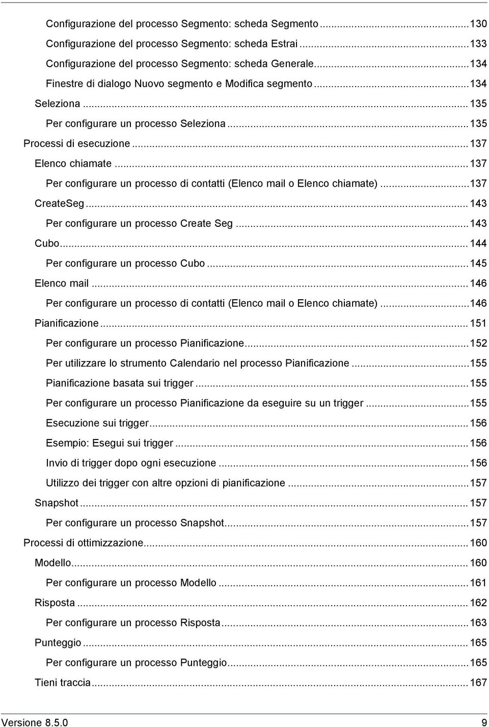 .. 137 Per configurare un processo di contatti (Elenco mail o Elenco chiamate)...137 CreateSeg... 143 Per configurare un processo Create Seg...143 Cubo... 144 Per configurare un processo Cubo.