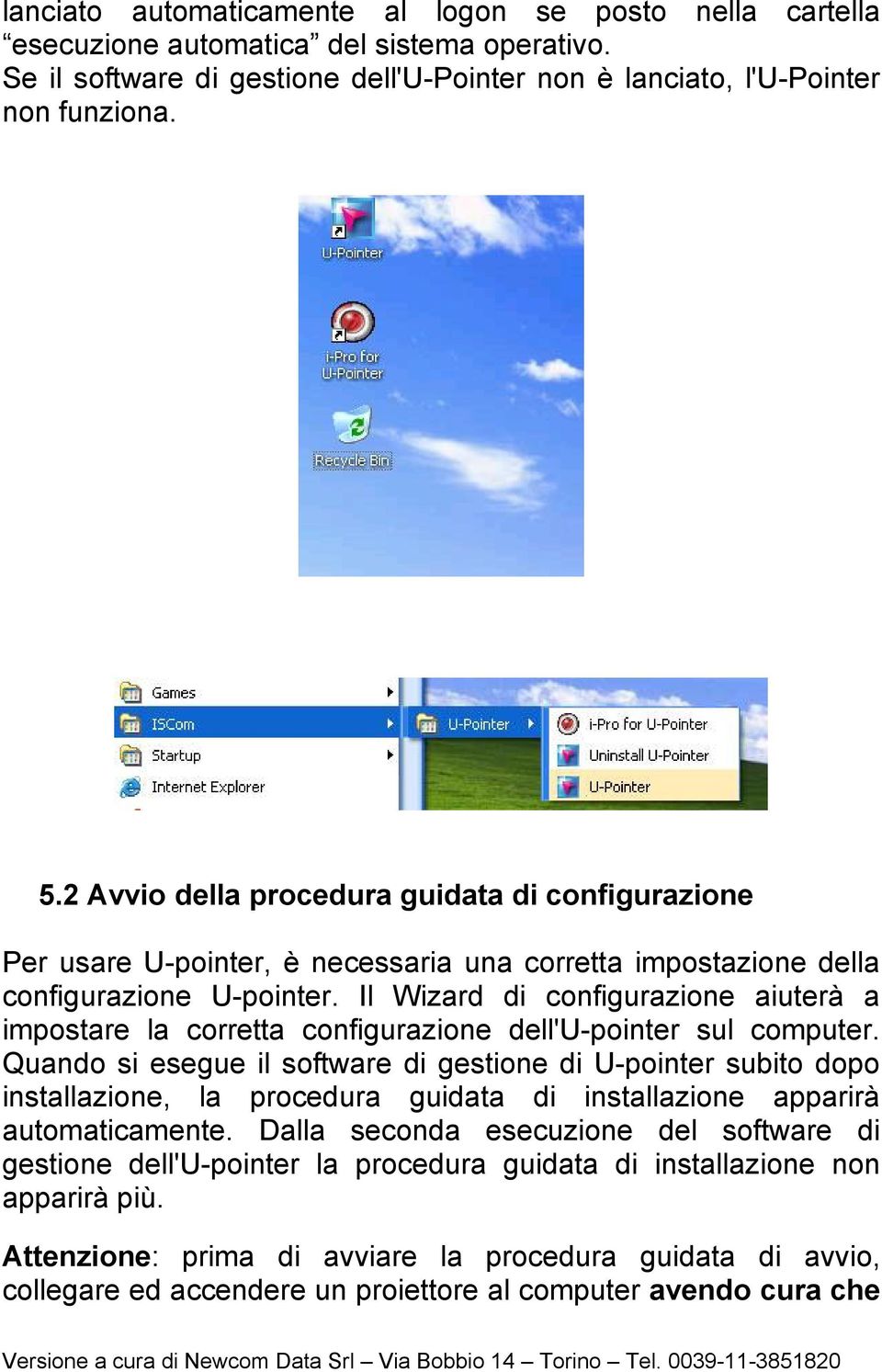 Il Wizard di configurazione aiuterà a impostare la corretta configurazione dell'u-pointer sul computer.