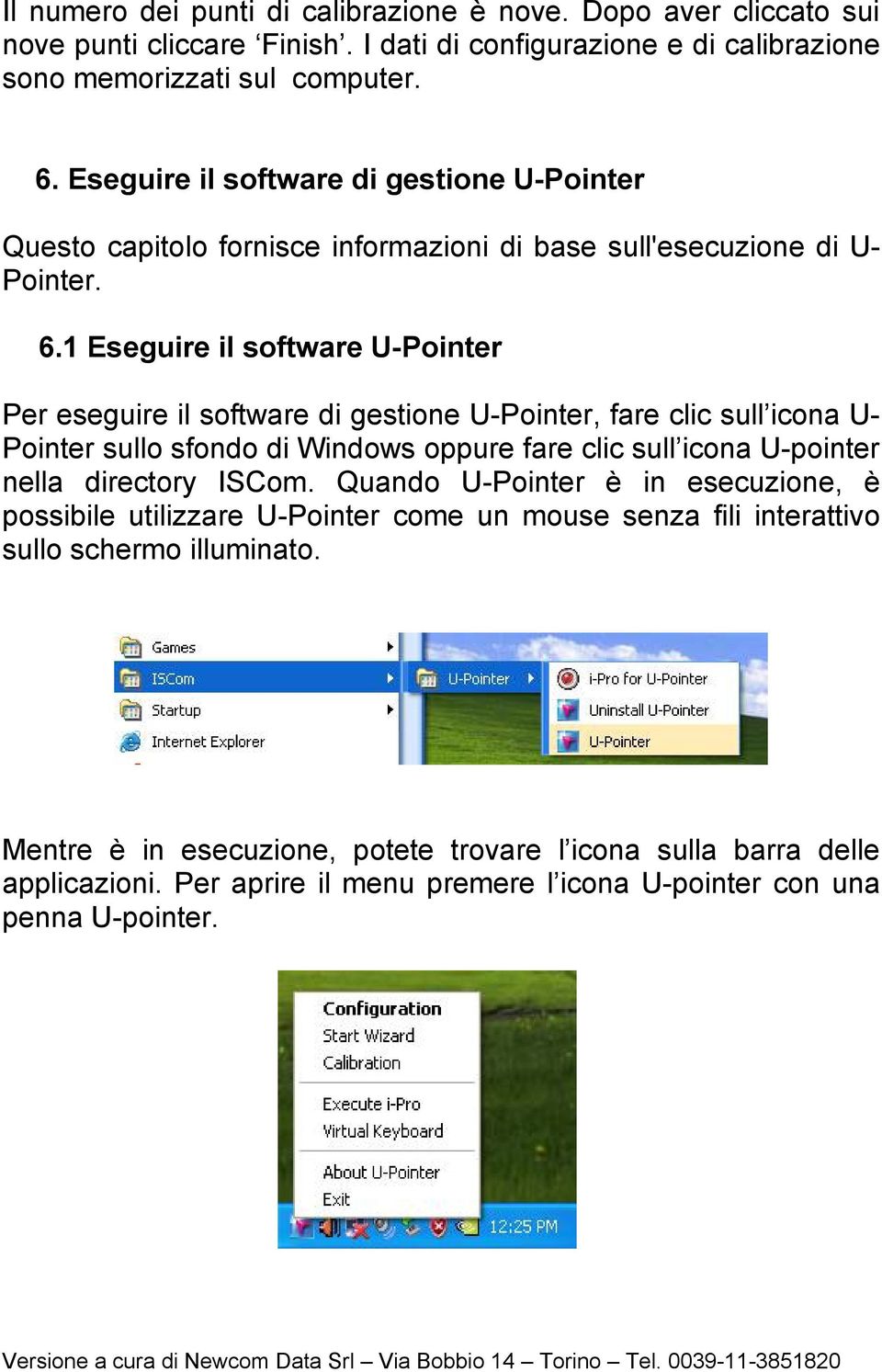 1 Eseguire il software U-Pointer Per eseguire il software di gestione U-Pointer, fare clic sull icona U- Pointer sullo sfondo di Windows oppure fare clic sull icona U-pointer nella directory