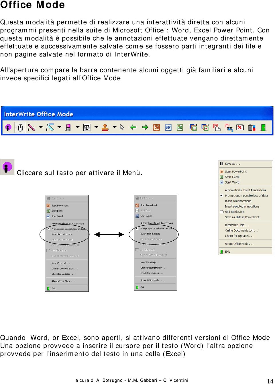 InterWrite. All apertura compare la barra contenente alcuni oggetti già familiari e alcuni invece specifici legati all Office Mode Cliccare sul tasto per attivare il Menù.