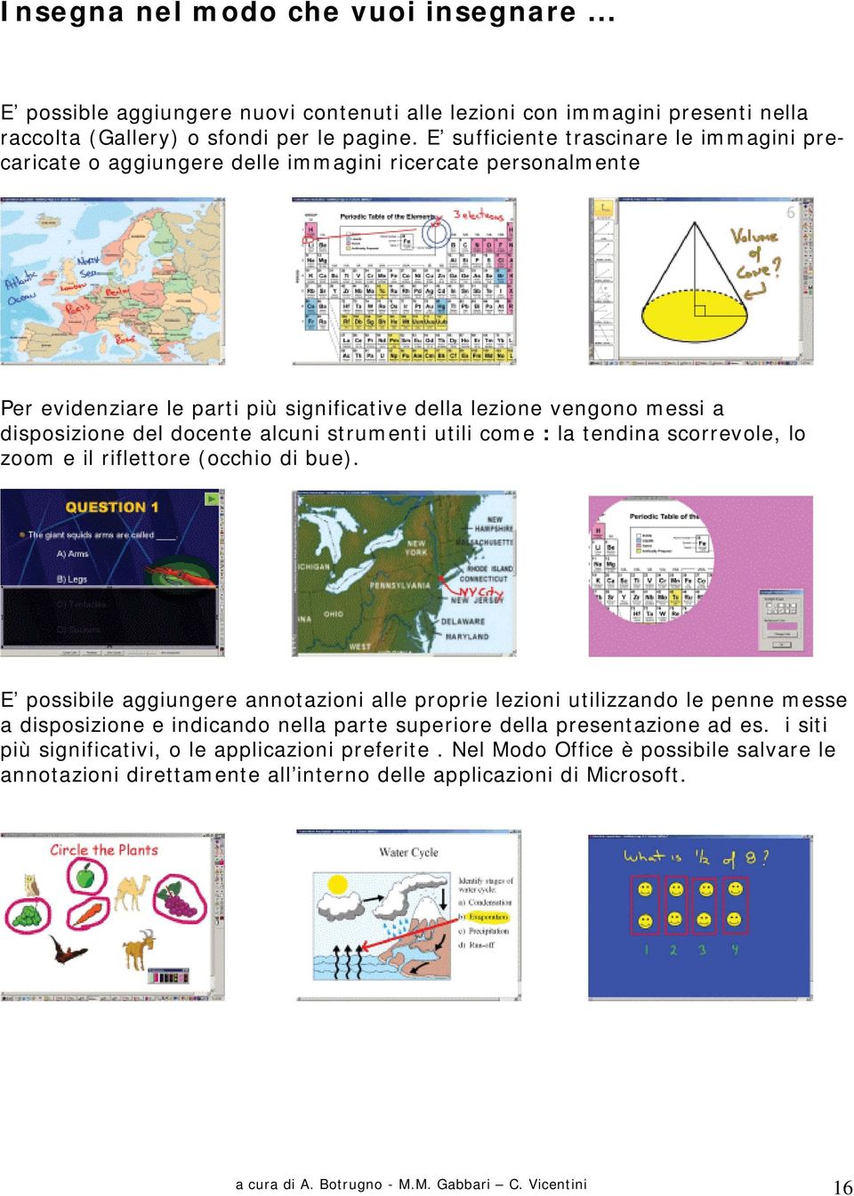 alcuni strumenti utili come : la tendina scorrevole, lo zoom e il riflettore (occhio di bue).