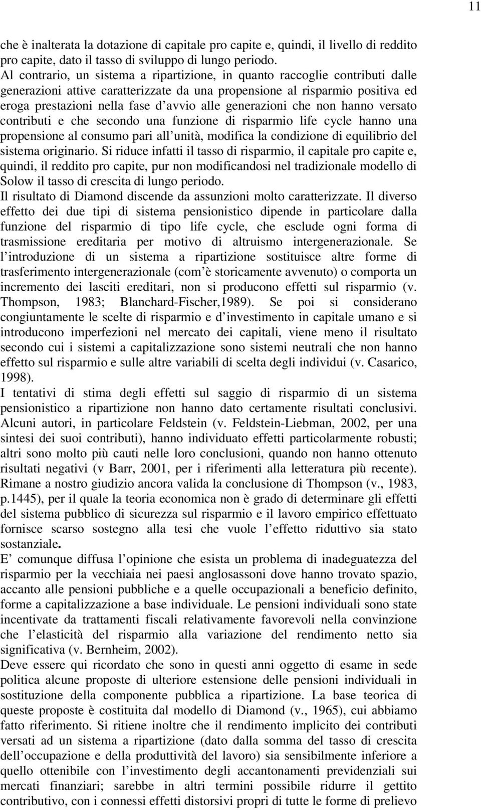 generazioni che non hanno versato contributi e che secondo una funzione di risparmio life cycle hanno una propensione al consumo pari all unità, modifica la condizione di equilibrio del sistema