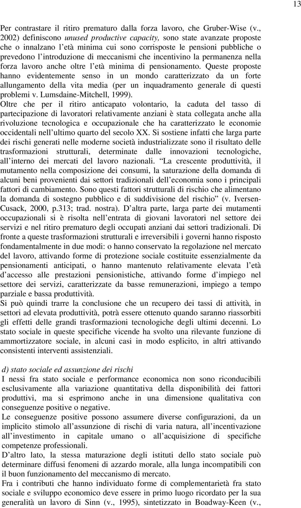 incentivino la permanenza nella forza lavoro anche oltre l età minima di pensionamento.