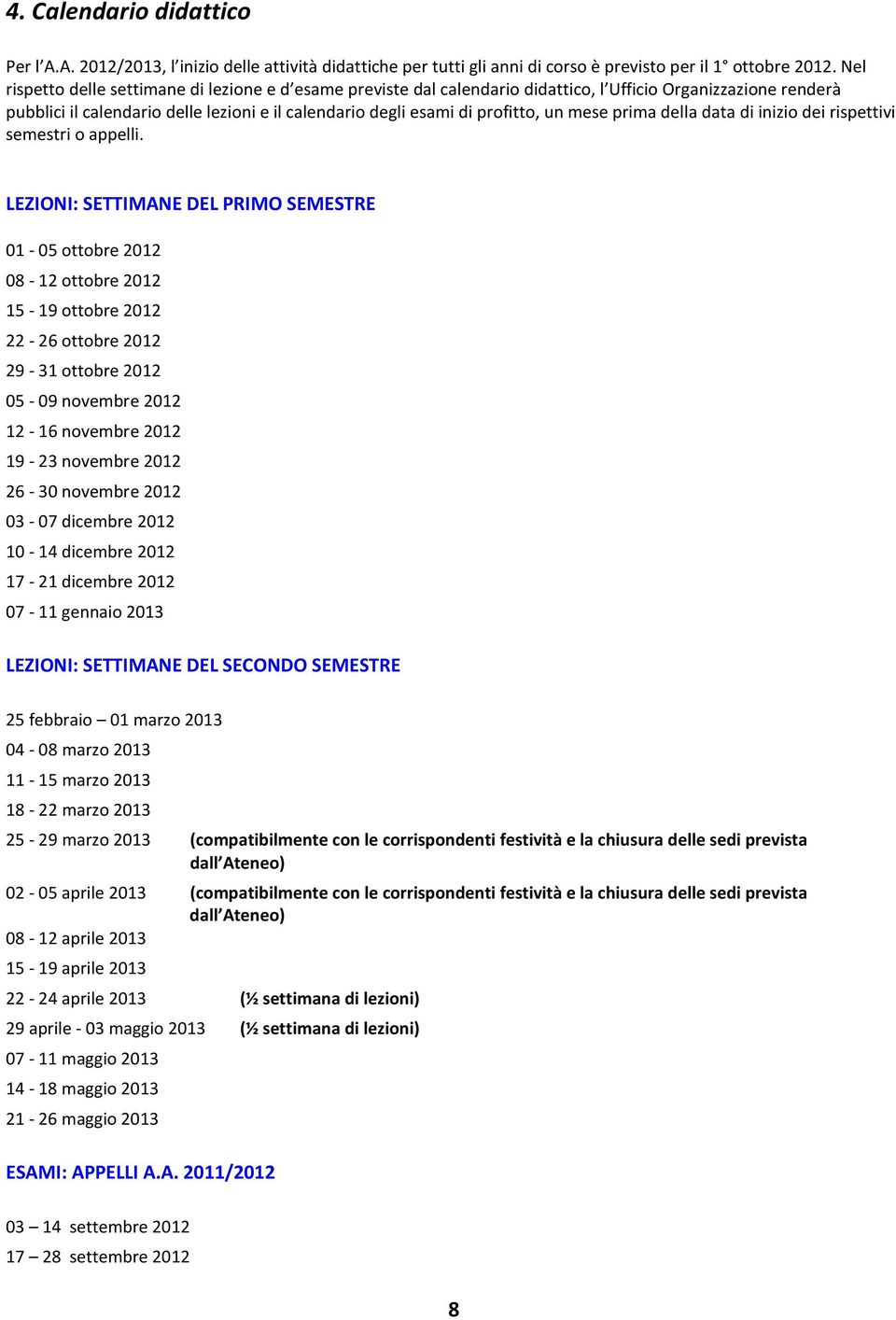 mese prima della data di inizio dei rispettivi semestri o appelli.