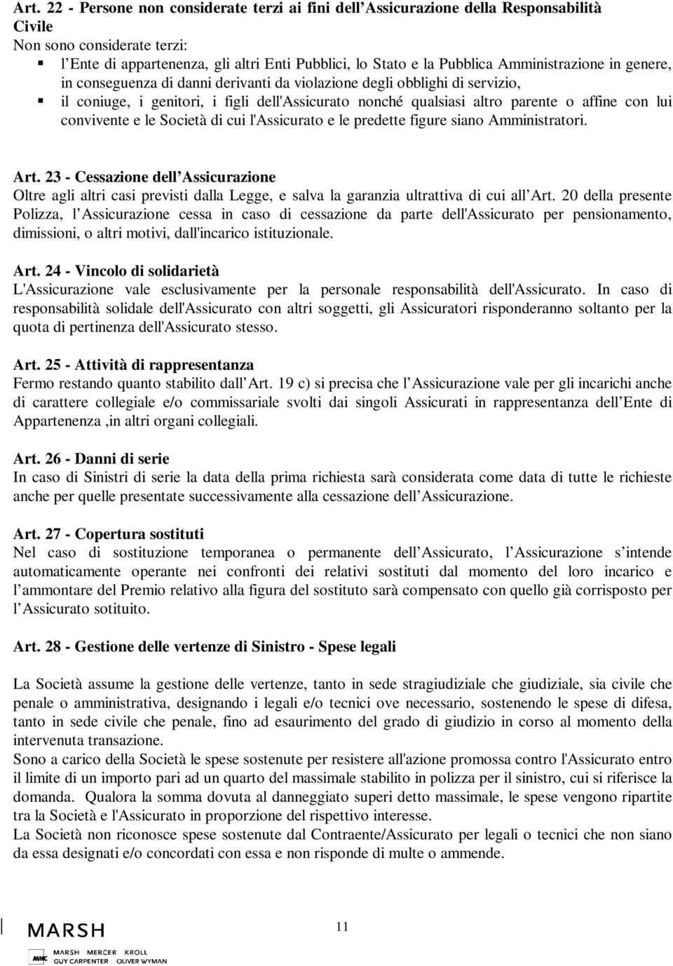 convivente e le Società di cui l'assicurato e le predette figure siano Amministratori. Art.