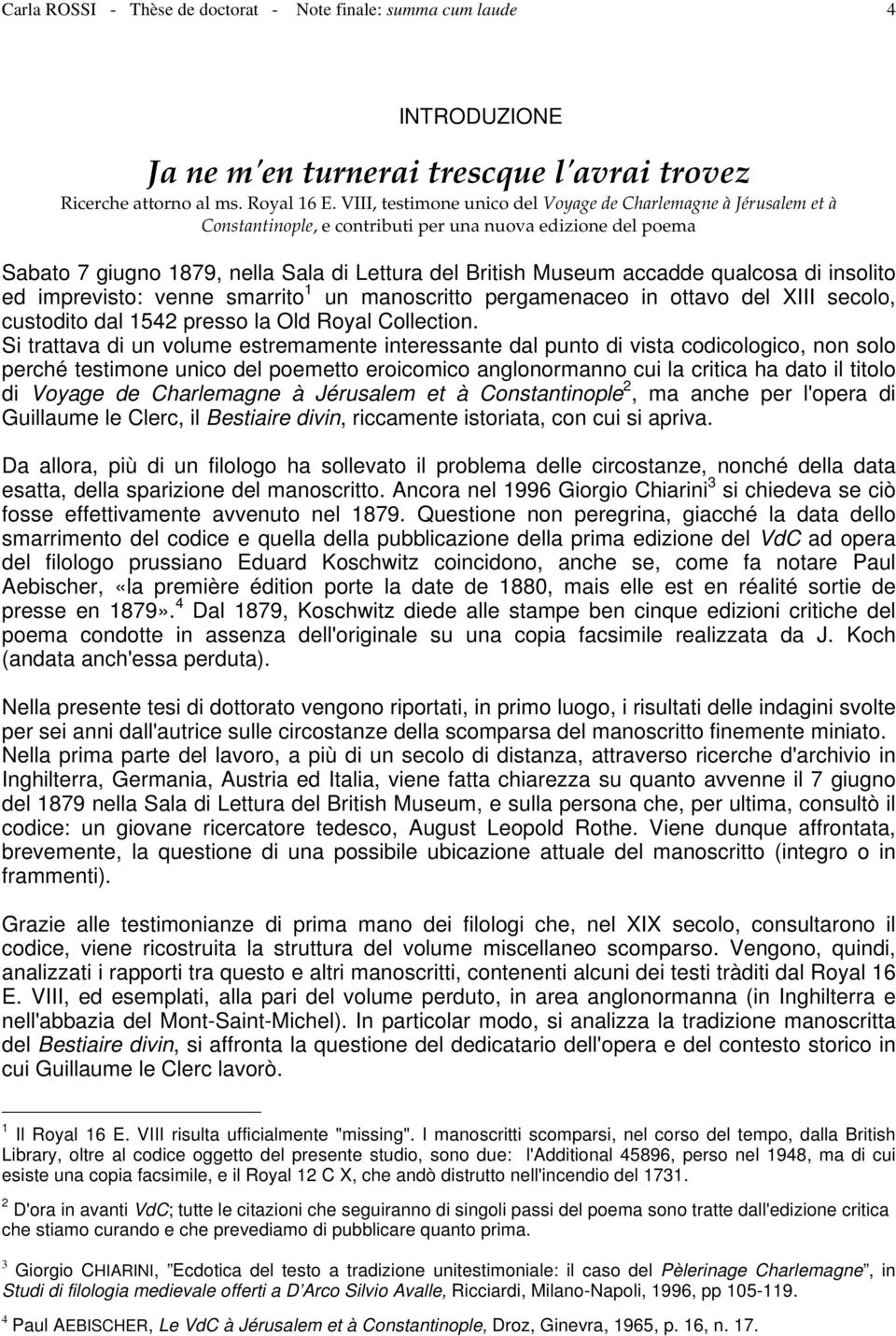 qualcosa di insolito ed imprevisto: venne smarrito 1 un manoscritto pergamenaceo in ottavo del XIII secolo, custodito dal 1542 presso la Old Royal Collection.