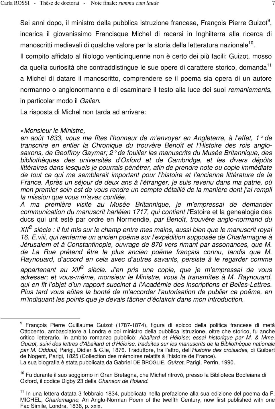 Il compito affidato al filologo venticinquenne non è certo dei più facili: Guizot, mosso da quella curiosità che contraddistingue le sue opere di carattere storico, domanda 11 a Michel di datare il