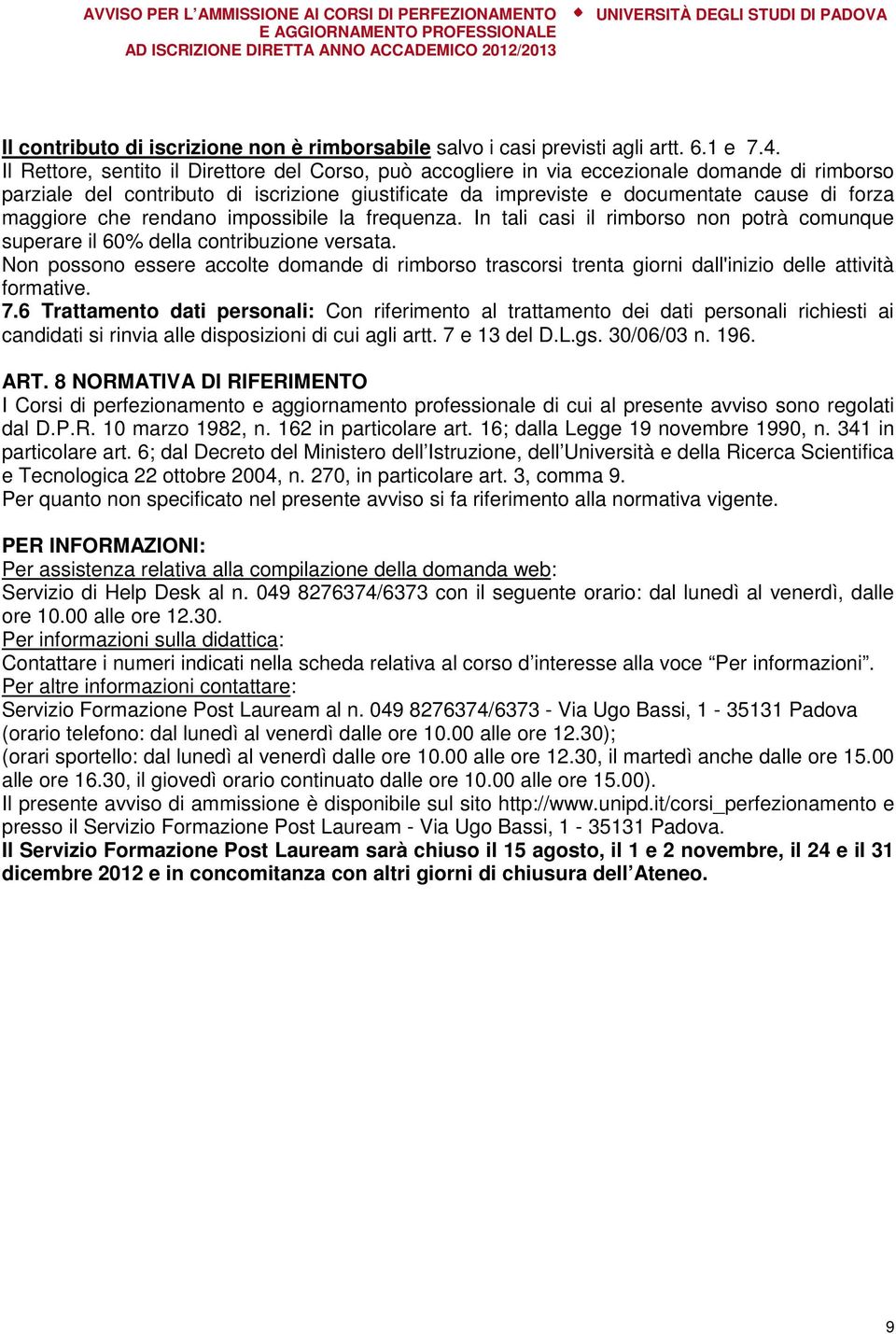 maggiore che rendano impossibile la frequenza. In tali casi il rimborso non potrà comunque superare il 60% della contribuzione versata.