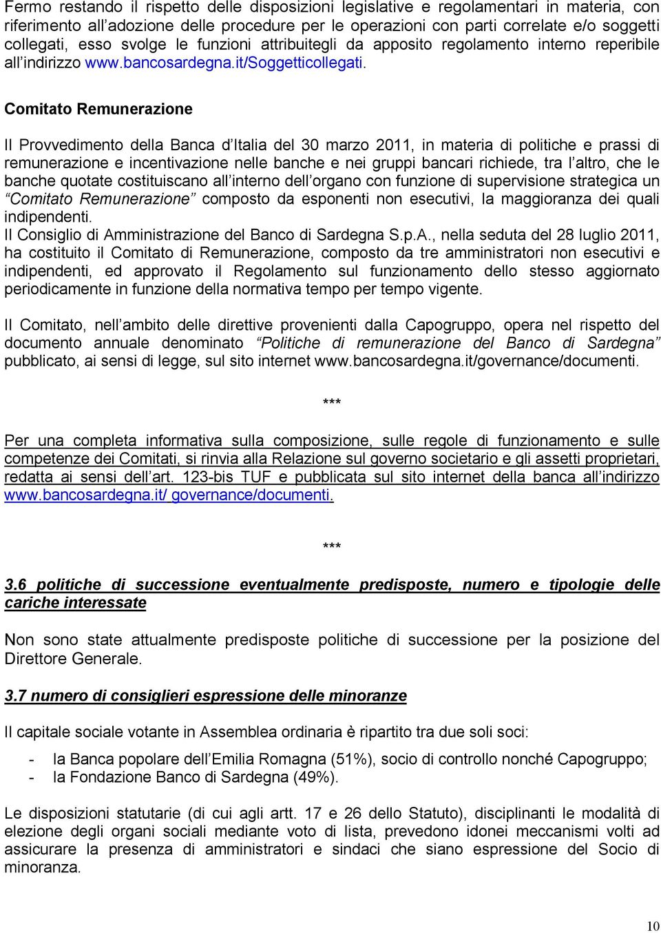 Comitato Remunerazione Il Provvedimento della Banca d Italia del 30 marzo 2011, in materia di politiche e prassi di remunerazione e incentivazione nelle banche e nei gruppi bancari richiede, tra l