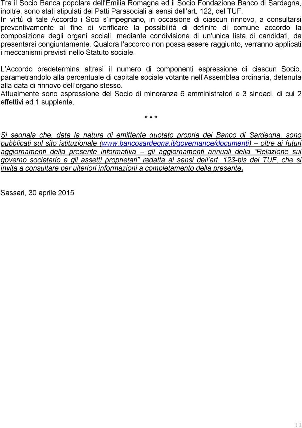 organi sociali, mediante condivisione di un'unica lista di candidati, da presentarsi congiuntamente.