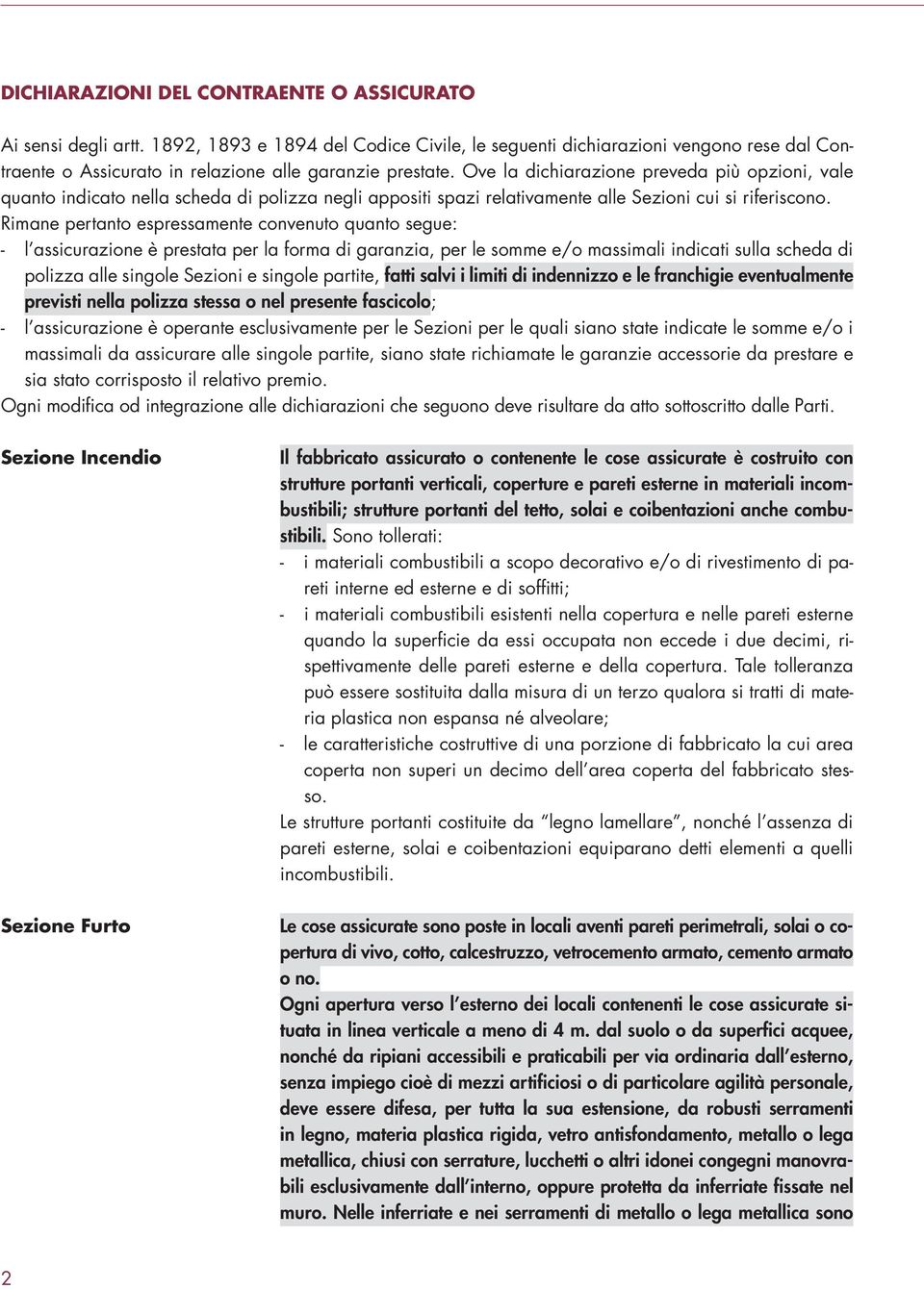 Ove la dichiarazione preveda più opzioni, vale quanto indicato nella scheda di polizza negli appositi spazi relativamente alle Sezioni cui si riferiscono.