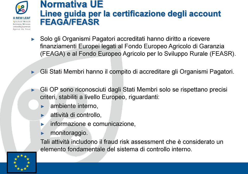 Gli Stati Membri hanno il compito di accreditare gli Organismi Pagatori.