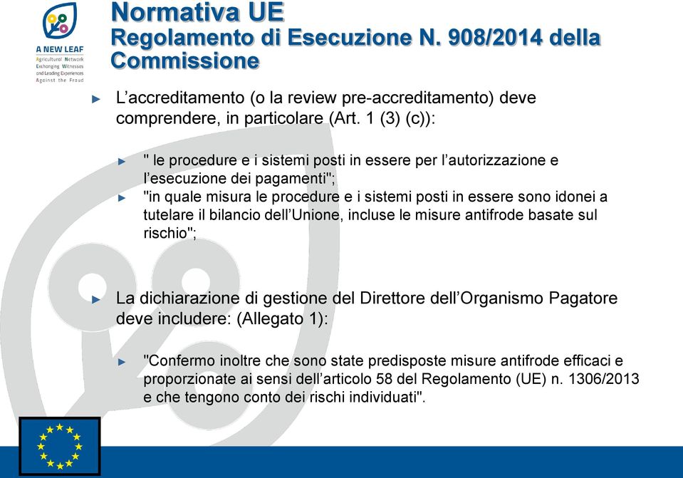 tutelare il bilancio dell Unione, incluse le misure antifrode basate sul rischio"; La dichiarazione di gestione del Direttore dell Organismo Pagatore deve includere: (Allegato