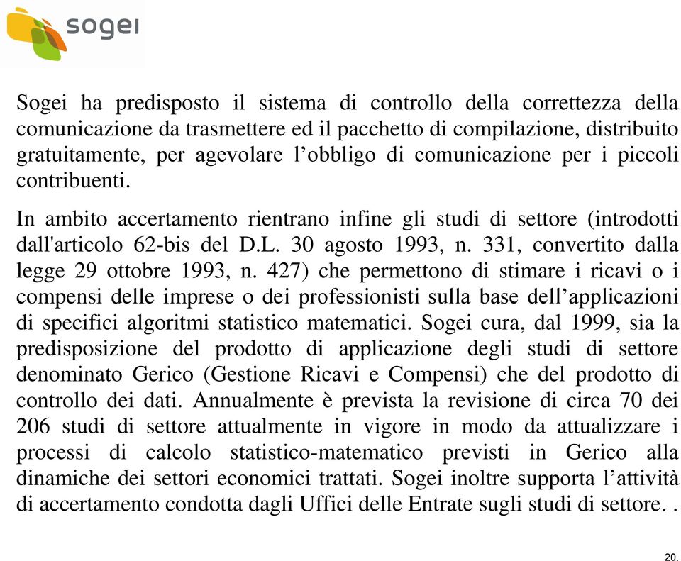 427) che permettono di stimare i ricavi o i compensi delle imprese o dei professionisti sulla base dell applicazioni di specifici algoritmi statistico matematici.