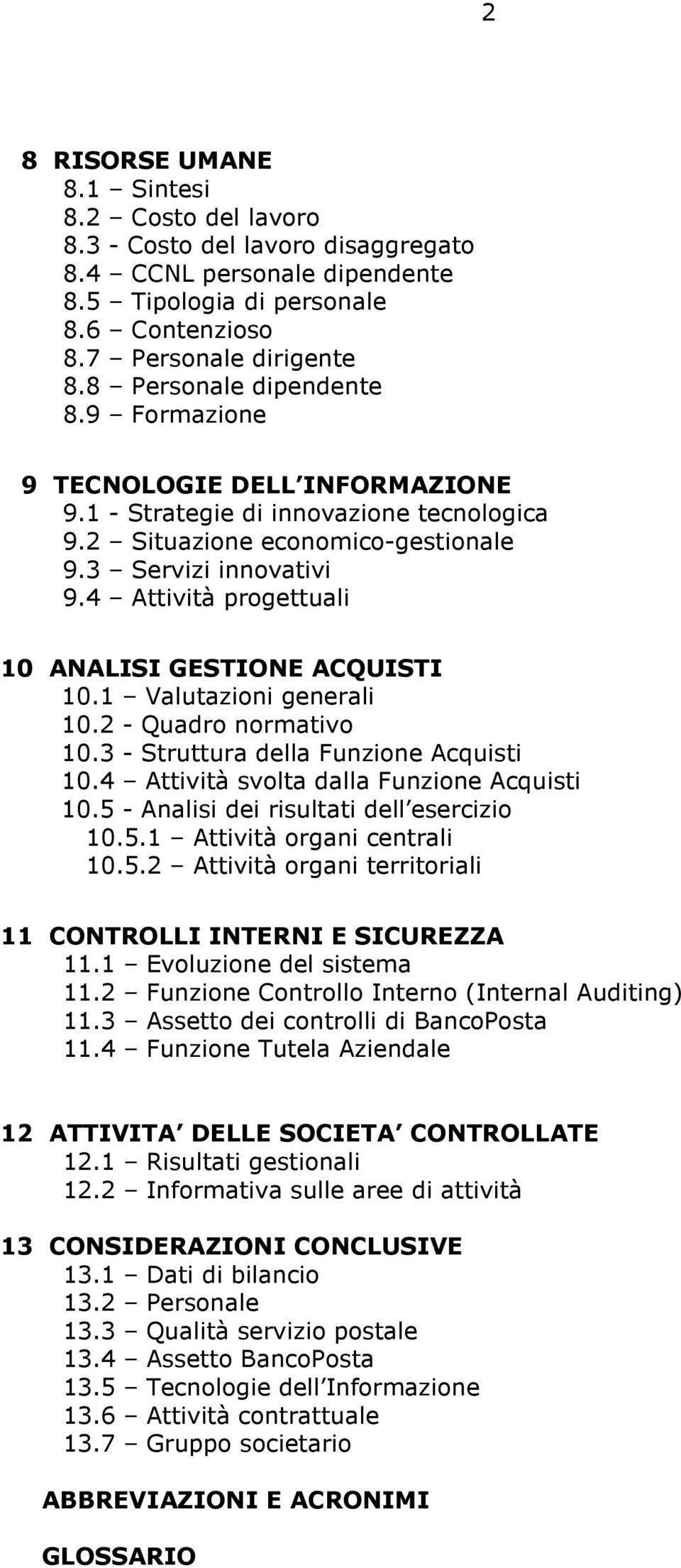 4 Attività progettuali 10 ANALISI GESTIONE ACQUISTI 10.1 Valutazioni generali 10.2 - Quadro normativo 10.3 - Struttura della Funzione Acquisti 10.4 Attività svolta dalla Funzione Acquisti 10.