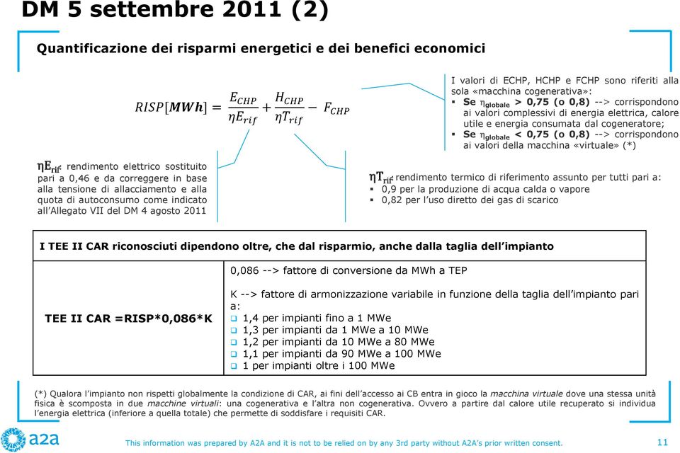 cogenerativa»: Se η globale > 0,75 (o 0,8) --> corrispondono ai valori complessivi di energia elettrica, calore utile e energia consumata dal cogeneratore; Se η globale < 0,75 (o 0,8) -->