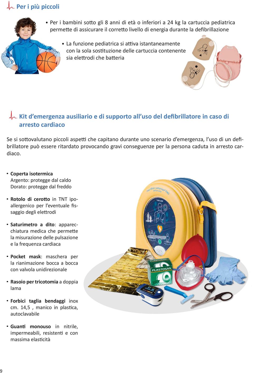 arresto cardiaco Se si sottovalutano piccoli aspetti che capitano durante uno scenario d emergenza, l uso di un defibrillatore può essere ritardato provocando gravi conseguenze per la persona caduta