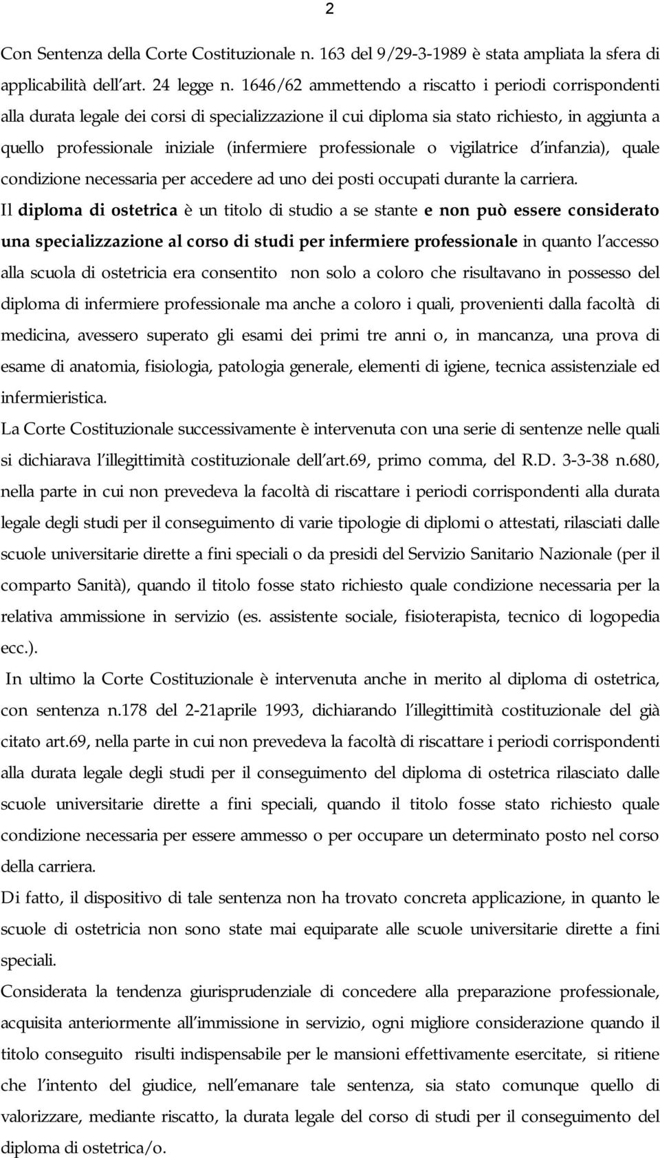 professionale o vigilatrice d infanzia), quale condizione necessaria per accedere ad uno dei posti occupati durante la carriera.