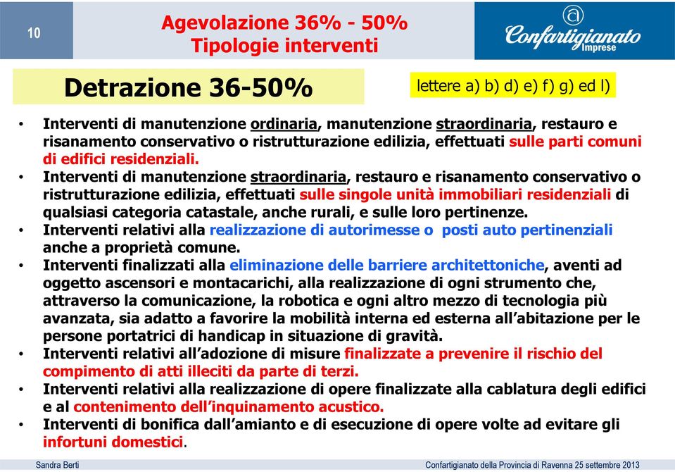 Interventi di manutenzione straordinaria, restauro e risanamento conservativo o ristrutturazione edilizia, effettuati sulle singole unità immobiliari residenziali di qualsiasi categoria catastale,