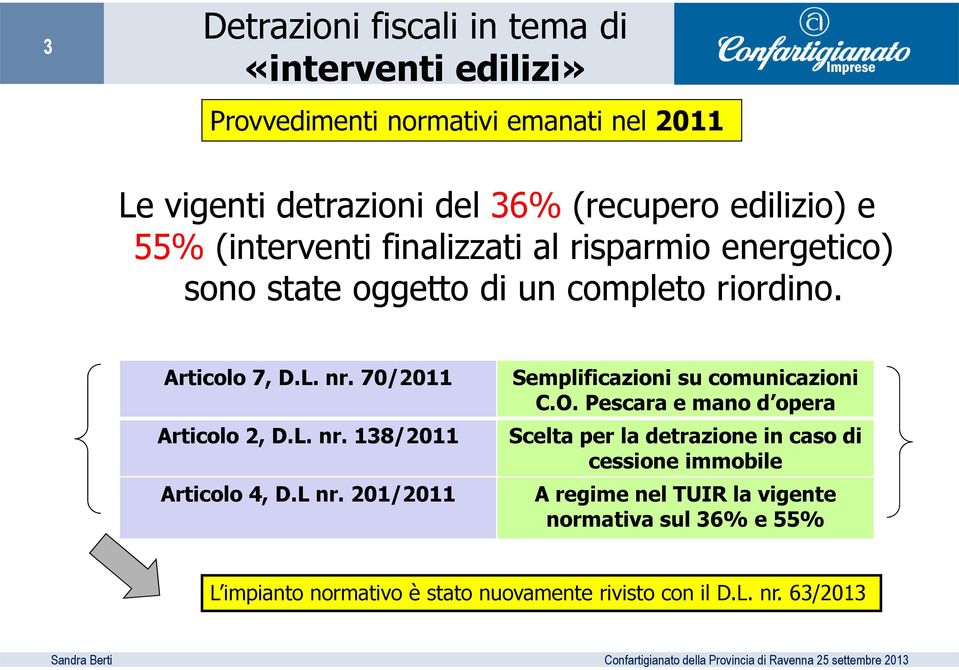 70/2011 Articolo 2, D.L. nr. 138/2011 Articolo 4, D.L nr. 201/2011 Semplificazioni su comunicazioni C.O.