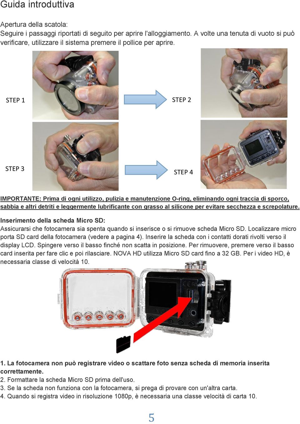 STEP 1 STEP 2 STEP 3 STEP 4 IMPORTANTE: Prima di ogni utilizzo, pulizia e manutenzione O-ring, eliminando ogni traccia di sporco, sabbia e altri detriti e leggermente lubrificante con grasso al