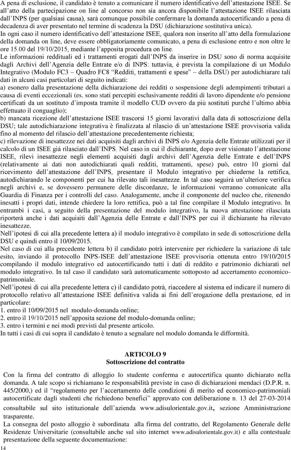 autocertificando a pena di decadenza di aver presentato nel termine di scadenza la DSU (dichiarazione sostitutiva unica).