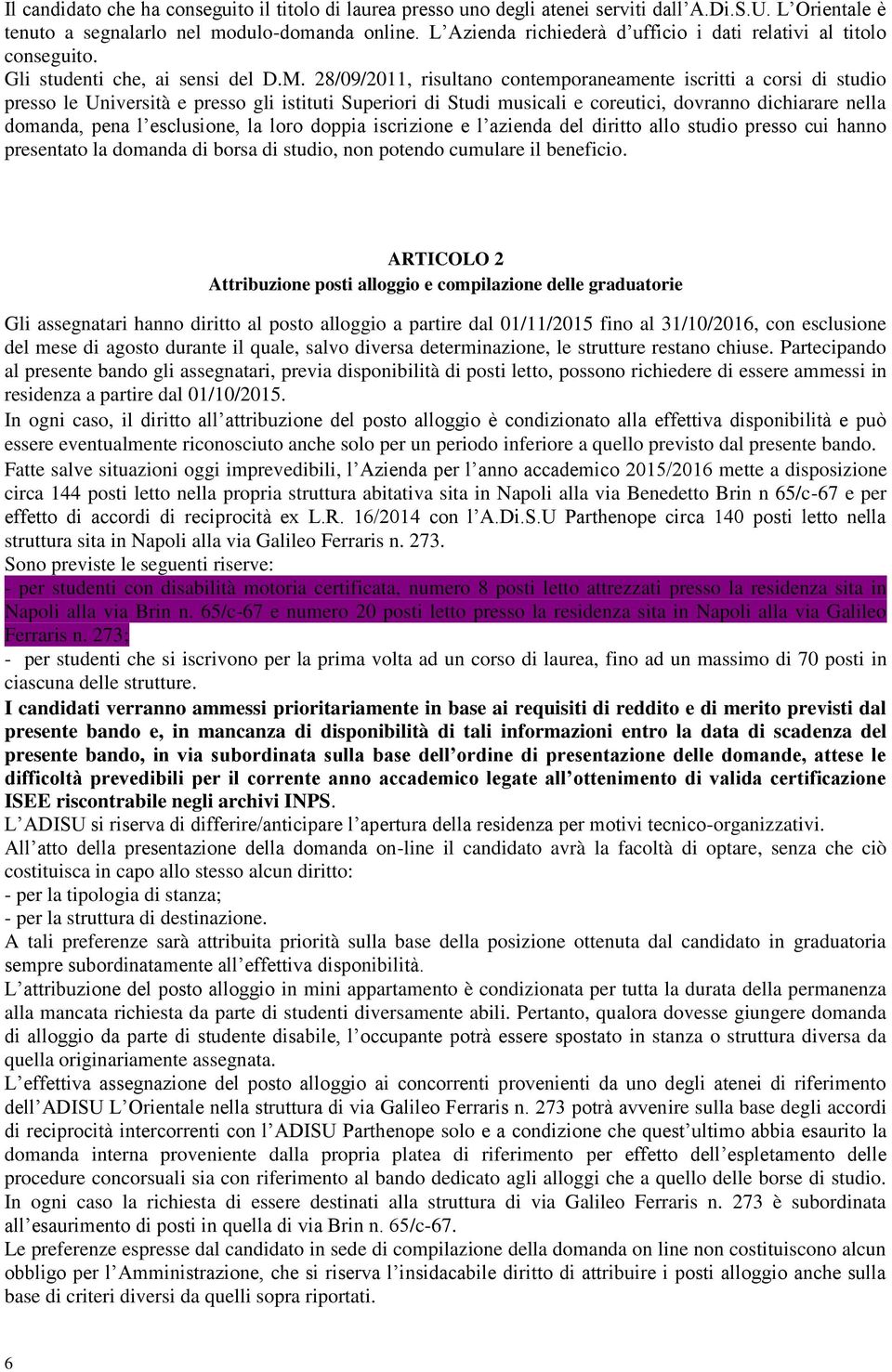 28/09/2011, risultano contemporaneamente iscritti a corsi di studio presso le Università e presso gli istituti Superiori di Studi musicali e coreutici, dovranno dichiarare nella domanda, pena l