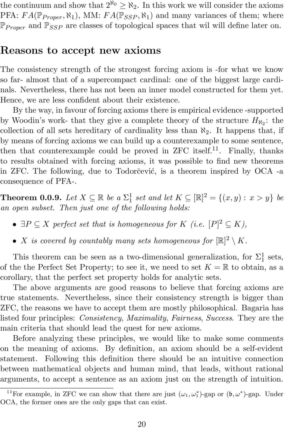 later on. Reasons to accept new axioms The consistency strength of the strongest forcing axiom is -for what we know so far- almost that of a supercompact cardinal: one of the biggest large cardinals.