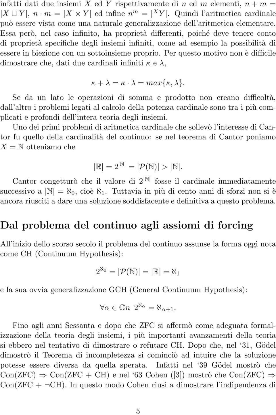 Essa però, nel caso infinito, ha proprietà differenti, poiché deve tenere conto di proprietà specifiche degli insiemi infiniti, come ad esempio la possibilità di essere in biezione con un