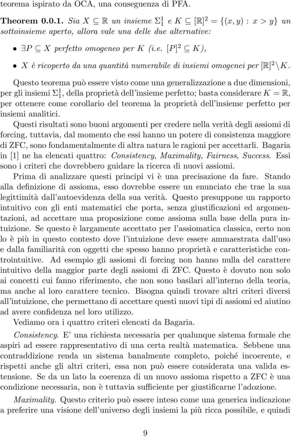 Questo teorema può essere visto come una generalizzazione a due dimensioni, per gli insiemi Σ 1 1, della proprietà dell insieme perfetto; basta considerare K = R, per ottenere come corollario del