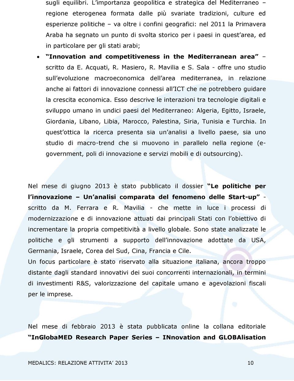 Araba ha segnato un punto di svolta storico per i paesi in quest area, ed in particolare per gli stati arabi; Innovation and competitiveness in the Mediterranean area scritto da E. Acquati, R.