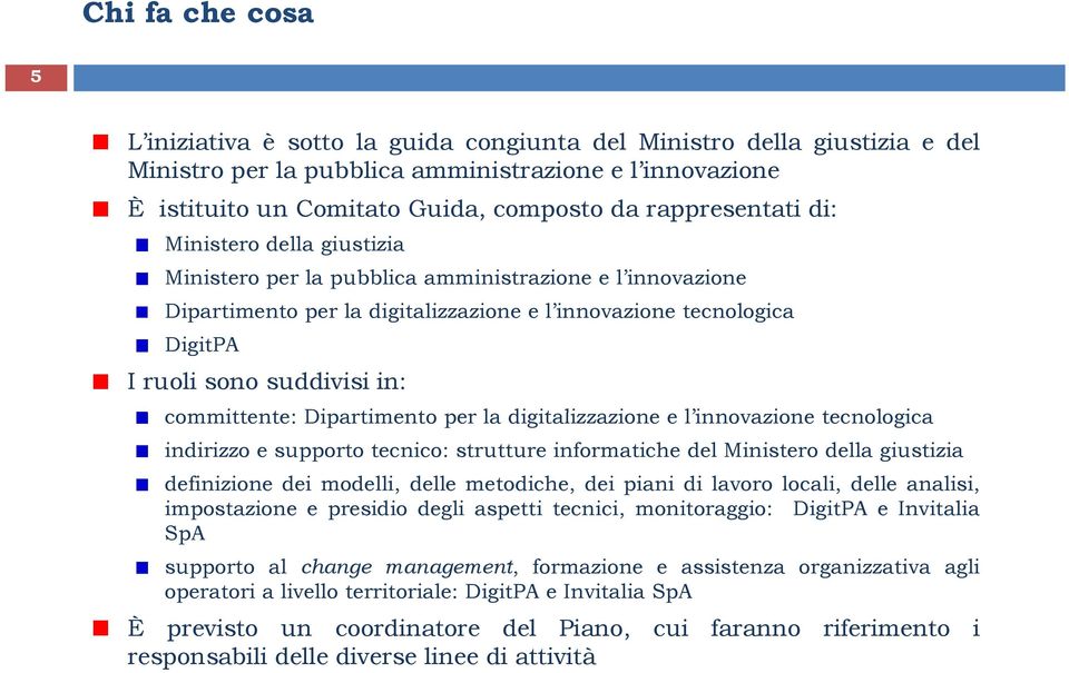 in: committente: t Dipartimento t per la digitalizzazioneit i e l innovazionei tecnologica indirizzo e supporto tecnico: strutture informatiche del Ministero della giustizia definizione dei modelli,