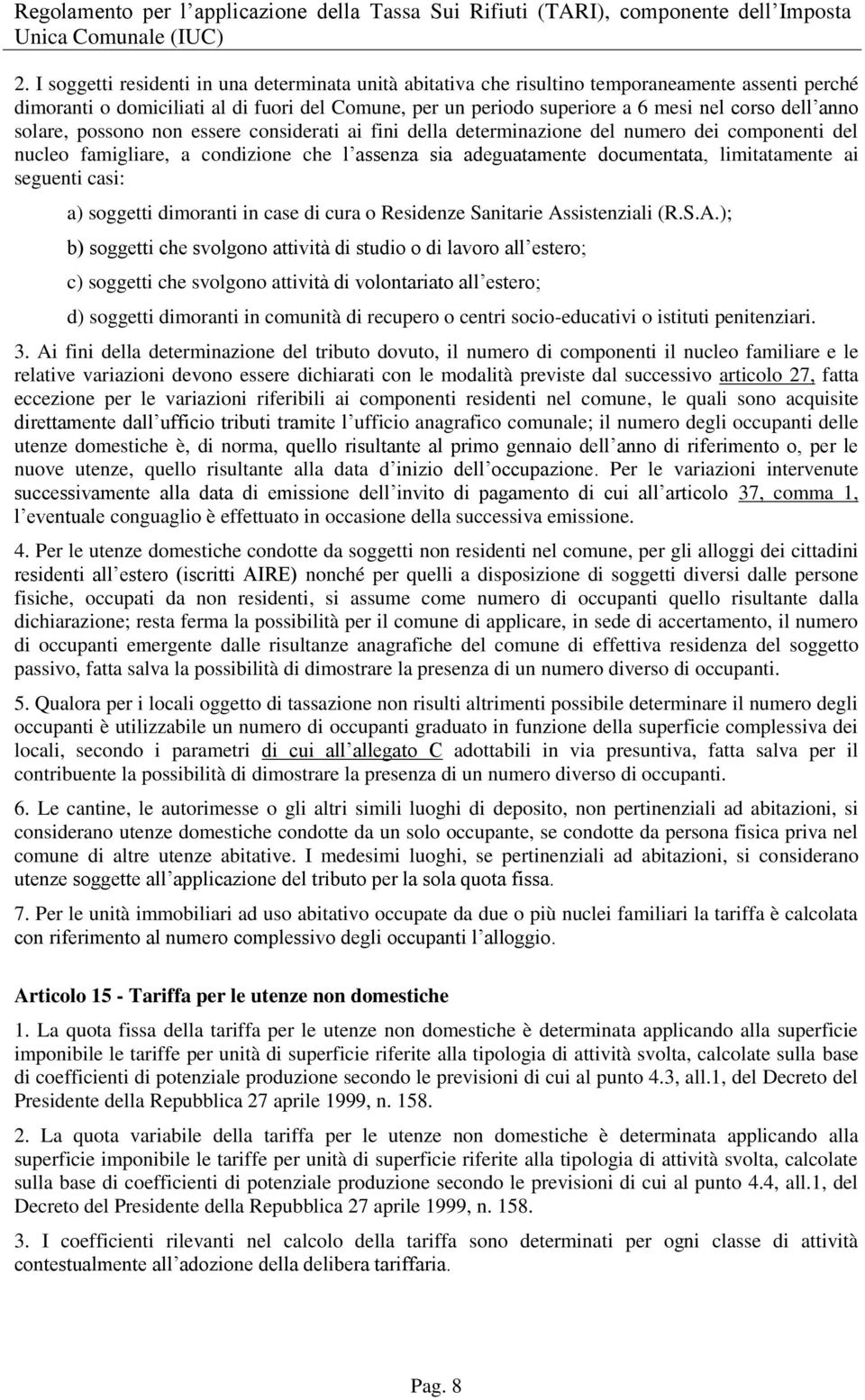 ai seguenti casi: a) soggetti dimoranti in case di cura o Residenze Sanitarie As