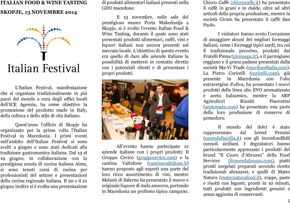 I primi eventi nell ambito dell Italian Festival si sono svolti a giugno e sono stati dedicati alla tradizione gastronomica italiana.